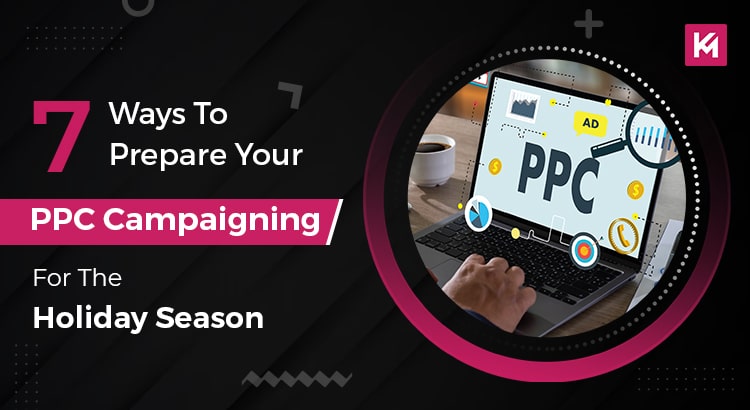 7 ways to prepare your ppc campaigning for the holiday season