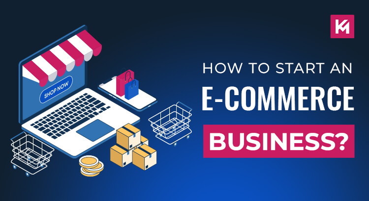 HOW TO START AN E-COMMERCE BUSINESS